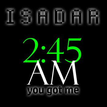 ISADAR – 2:45am (You Got Me)
