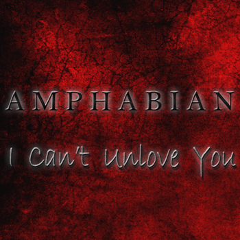 AMPHABIAN – I Can't Unlove You