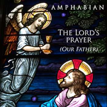 AMPHABIAN – The Lord's Prayer (Our Father)