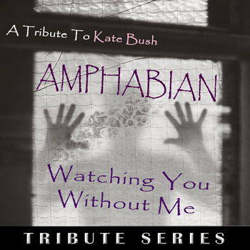 AMPHABIAN – Watching You Without Me (A Kate Bush Tribute)