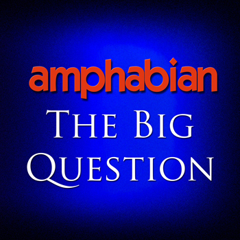 AMPHABIAN – The Big Question
