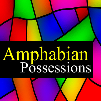 Amphabian:  Possessions