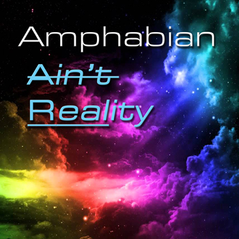 AMPHABIAN – Ain't Reality - (Single)